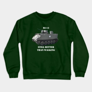 M113 Armored Personnel Carrier  "Still Better Than Walking" APC Crewneck Sweatshirt